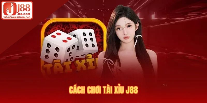 Cách chơi tài xỉu J88