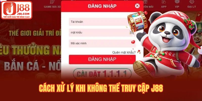 Cách xử lý trường hợp khi không thể truy cập J88