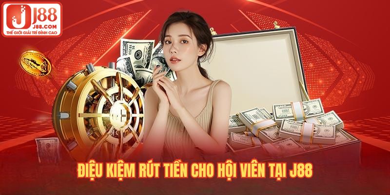 Điều kiện cần đảm bảo để hợp lệ rút tiền J88