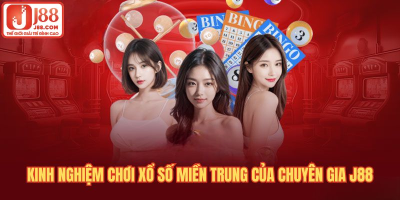 Kinh nghiệm chơi xổ số miền Trung của chuyên gia J88