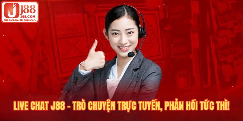 Live chat J88 - Trò chuyện trực tuyến, phản hồi tức thì!