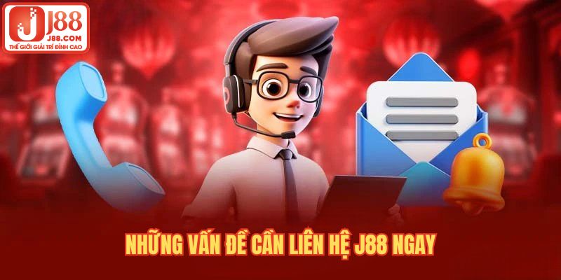 Những trường hợp bạn cần liên hệ J88 ngay