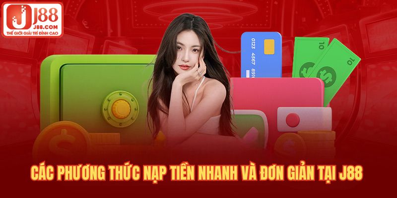 Tổng hợp các phương thức nạp tiền J88 tiện lợi