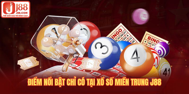 Ưu thế nổi bật chỉ có trong trò chơi xổ số miền Trung J88